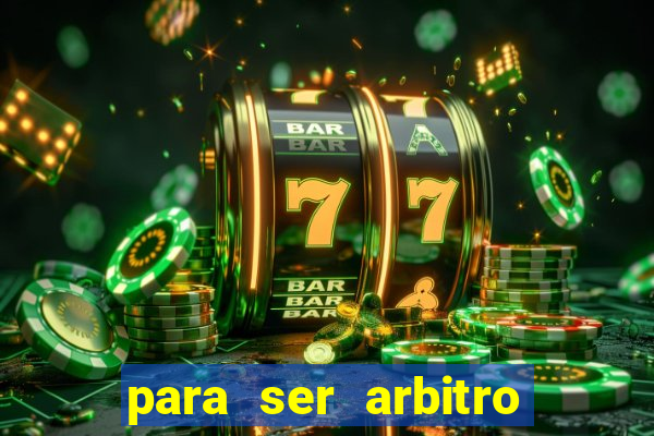 para ser arbitro de futebol